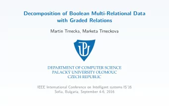 Decomposition of Boolean Multi-Relational Data  with Graded Relations  Martin Trnecka, Marketa