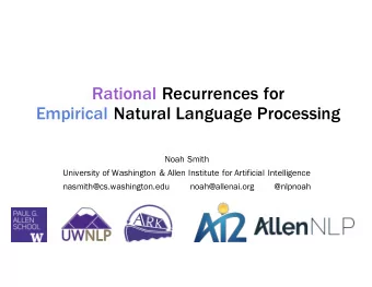 Rational Recurrences for  Empirical Natural Language Processing  Noah Smith  University of