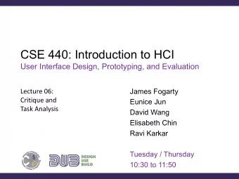 CSE 440: Introduction to HCI  User Interface Design, Prototyping, and Evaluation  James Fogarty