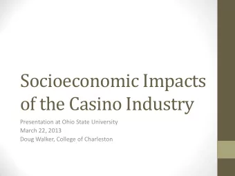 of the Casino Industry  Presentation at Ohio State University  March 22, 2013  Doug Walker, College