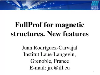 structures. New features  Juan Rodrguez-Carvajal  Institut Laue-Langevin,  Grenoble, France