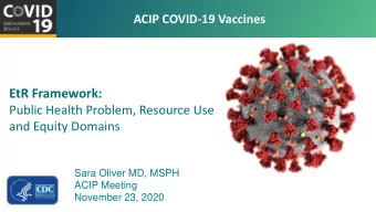 EtR Framework:  Public Health Problem, Resource Use  and Equity Domains  Sara Oliver MD, MSPH  ACIP