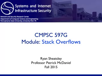 CMPSC 597G  Module: Stack Overflows  Ryan Sheatsley  Professor Patrick McDaniel  Fall 2015 Agenda