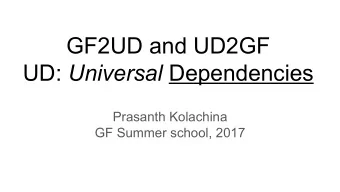 GF2UD and UD2GF UD: Universal Dependencies  Prasanth Kolachina  GF Summer school, 2017  the black