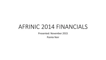 AFRINIC 2014 FINANCIALS  Presented:  November  2015      Pointe  Noir    In