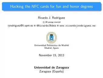 Hacking the NFC cards for fun and honor degrees  Ricardo J. Rodr  guez  All wrongs reversed