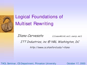 Logical Foundations of  Multiset Rewriting  Iliano Cervesato  iliano@itd.nrl.navy.mil  ITT
