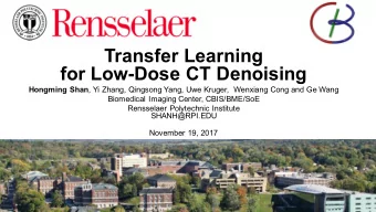 Transfer Learning  for Low-Dose CT Denoising Hongming Shan , Yi Zhang, Qingsong Yang, Uwe Kruger,