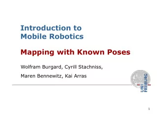 Introduction to  Mobile Robotics  Mapping with Known Poses  Wolfram Burgard, Cyrill Stachniss,