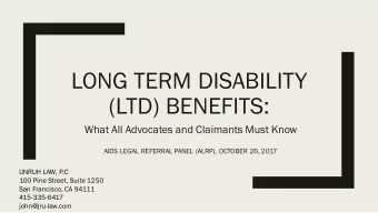LONG TERM DISABILITY  (LTD) BENEFITS:  What All Advocates and Claimants Must Know  AIDS LEGAL