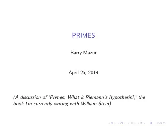 PRIMES  Barry Mazur  April 26, 2014  (A discussion of Primes: What is Riemanns