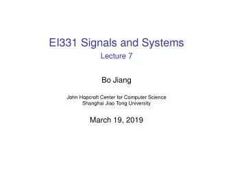 EI331 Signals and Systems  Lecture 7  Bo Jiang  John Hopcroft Center for Computer Science  Shanghai