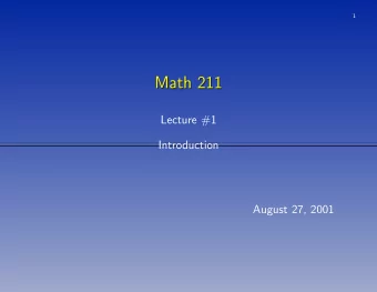 Math 211  Math 211  Lecture #1  Introduction  August 27, 2001  2  Welcome to Math 211  Welcome to