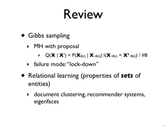 Review  Gibbs sampling  MH with proposal   Q( X | X ) = P( X B(i) | X B(i) ) I( X