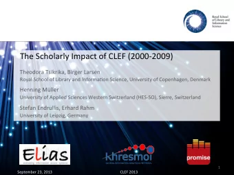The  Scholarly  Impact  of  CLEF  (2000-2009)    Theodora  Tsikrika,