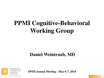 Working Group  Daniel Weintraub, MD  PPMI Annual Meeting - May 6-7, 2014  Membership Daniel