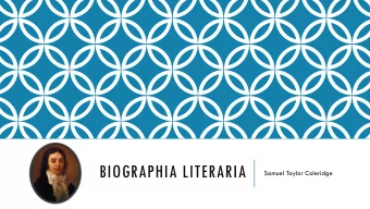 BIOGRAPHIA LITERARIA  Samuel Taylor Coleridge  WHAT IS A POEM?  A poem contains the same