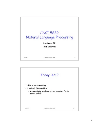 CSCI 5832  Natural Language Processing  Lecture 22  Jim Martin  4/24/07  CSCI 5832 Spring 2006  1