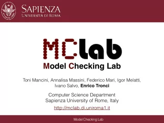 Model Checking Lab Toni Mancini, Annalisa Massini, Federico Mari, Igor Melatti, Ivano Salvo, Enrico