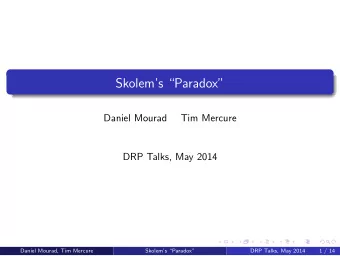 Skolems Paradox  Daniel Mourad  Tim Mercure  DRP Talks, May 2014  Daniel Mourad, Tim