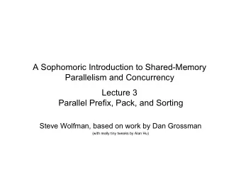 A Sophomoric Introduction to Shared-Memory  Parallelism and Concurrency  Lecture 3  Parallel