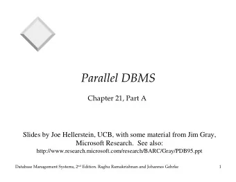 Parallel DBMS  Chapter 21, Part A  Slides by Joe Hellerstein, UCB, with some material from Jim