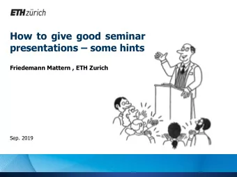 How to give good seminar presentations  some hints  Friedemann Mattern , ETH Zurich Sep. 2019