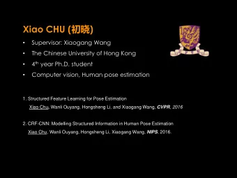 Xiao CHU (  )  Supervisor: Xiaogang Wang    The Chinese University of Hong Kong   4 th