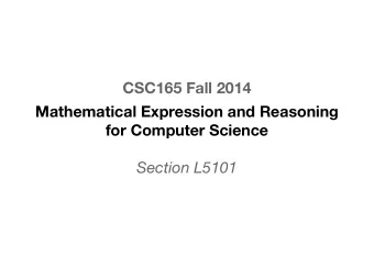 CSC165 Fall 2014  Mathematical Expression and Reasoning  for Computer Science  Section L5101  Larry