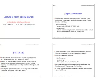 1 Agent Communication  LECTURE 8: AGENT COMMUNICATION In this lecture, we cover macro-aspects of