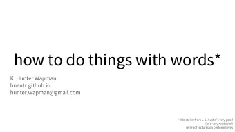 how to do things with words*  K. Hunter Wapman  hneutr.github.io  hunter.wapman@gmail.com  * title