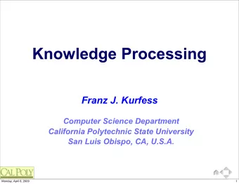 Knowledge Processing  Franz J. Kurfess  Computer Science Department  California Polytechnic State