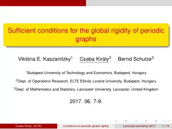Sufficient conditions for the global rigidity of periodic  graphs Viktria E. Kaszanitzky 1 Csaba
