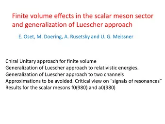 Finite volume effects in the scalar meson sector  and generalization of Luescher approach  E. Oset,