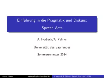 Einf  uhrung in die Pragmatik und Diskurs:  Speech Acts  A. Horbach/A. Palmer  Universit  at