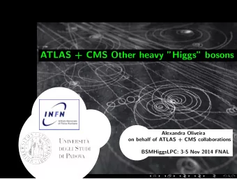 ATLAS + CMS Other heavy Higgs bosons  Alexandra Oliveira  on behalf of ATLAS + CMS