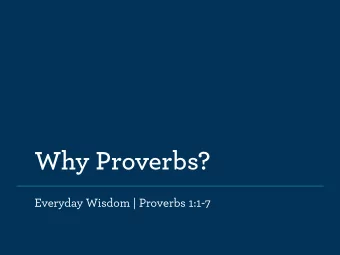 Why Proverbs?  Everyday Wisdom | Proverbs 1:1-7  If you want something  done right, do it