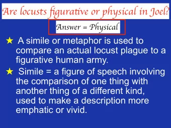 Are locusts fi gura tj ve or physical in Joel?  Answer = Physical  A simile or metaphor is used