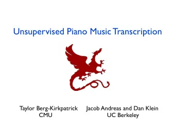 Unsupervised Piano Music Transcription  Taylor Berg-Kirkpatrick     Jacob Andreas and Dan Klein