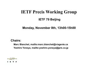 IETF Precis Working Group  IETF 79 Beijing  Monday, November 8th, 13h00-15h00  Chairs:  Marc