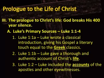 III. The prologue to Christs life: God breaks His 400 year silence. A. Lukes Primary Sources