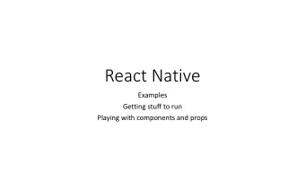 React Native  Examples  Getting stuff to run  Playing with components and props  1 import React, {