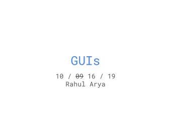 GUIs  10 / 09 16 / 19  Rahul Arya  Graphical User Interfaces  [Demo]  Various Platforms / Languages