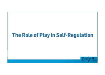 The Role of Play in Self-Regulation  The Role of Play in Self-Regulation Opportunities to teach