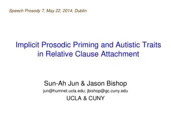 Implicit Prosodic Priming and Autistic Traits  in Relative Clause Attachment  Sun-Ah Jun &amp;