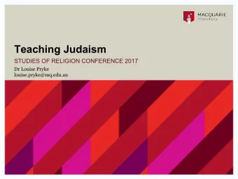 Teaching Judaism  STUDIES OF RELIGION CONFERENCE 2017  Dr Louise Pryke  louise.pryke@mq.edu.au