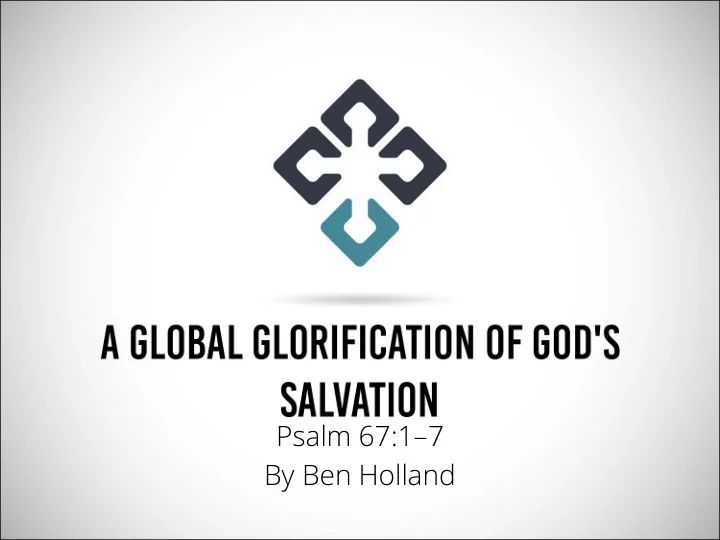 psalm 67 1 7 by ben holland