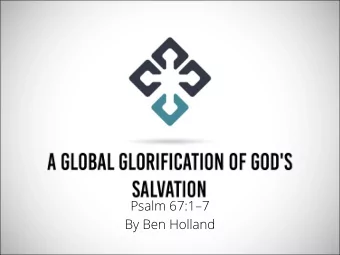 Psalm 67:1  7  By Ben Holland 1. God desires to be known (vv. 1-2) 1. God desires to be known