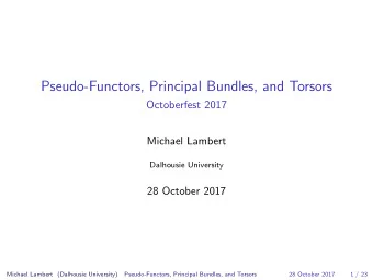 Pseudo-Functors, Principal Bundles, and Torsors  Octoberfest 2017  Michael Lambert  Dalhousie