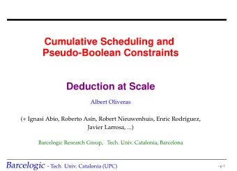 Cumulative Scheduling and  Pseudo-Boolean Constraints  Deduction at Scale  Albert Oliveras  (+